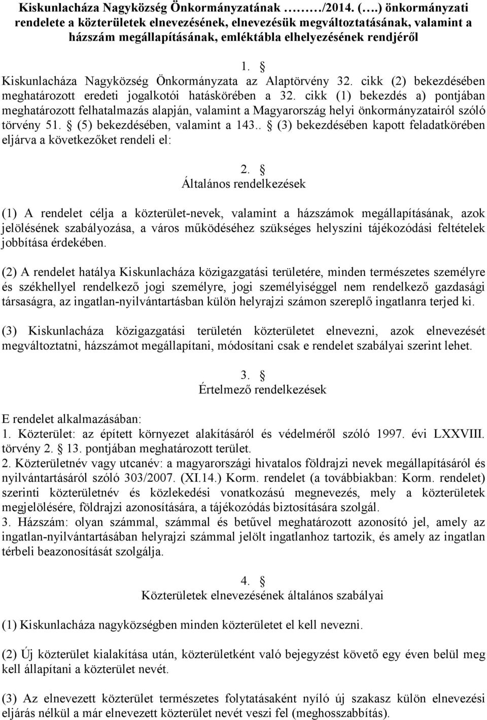 Kiskunlacháza Nagyközség Önkormányzata az Alaptörvény 32. cikk (2) bekezdésében meghatározott eredeti jogalkotói hatáskörében a 32.