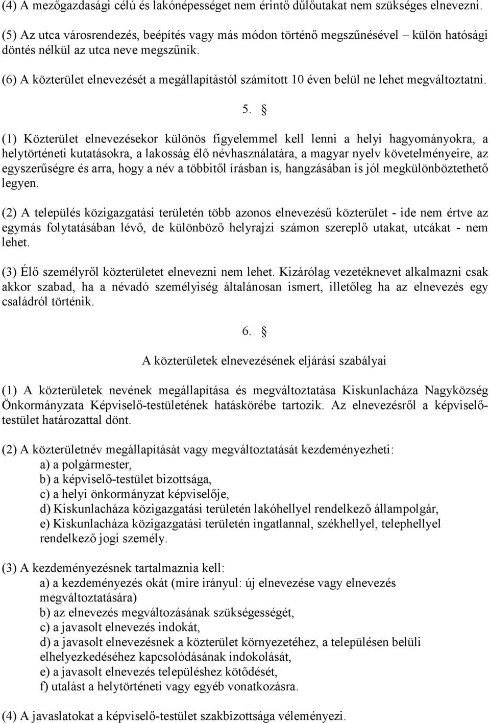 (6) A közterület elnevezését a megállapítástól számított 10 éven belül ne lehet megváltoztatni. 5.