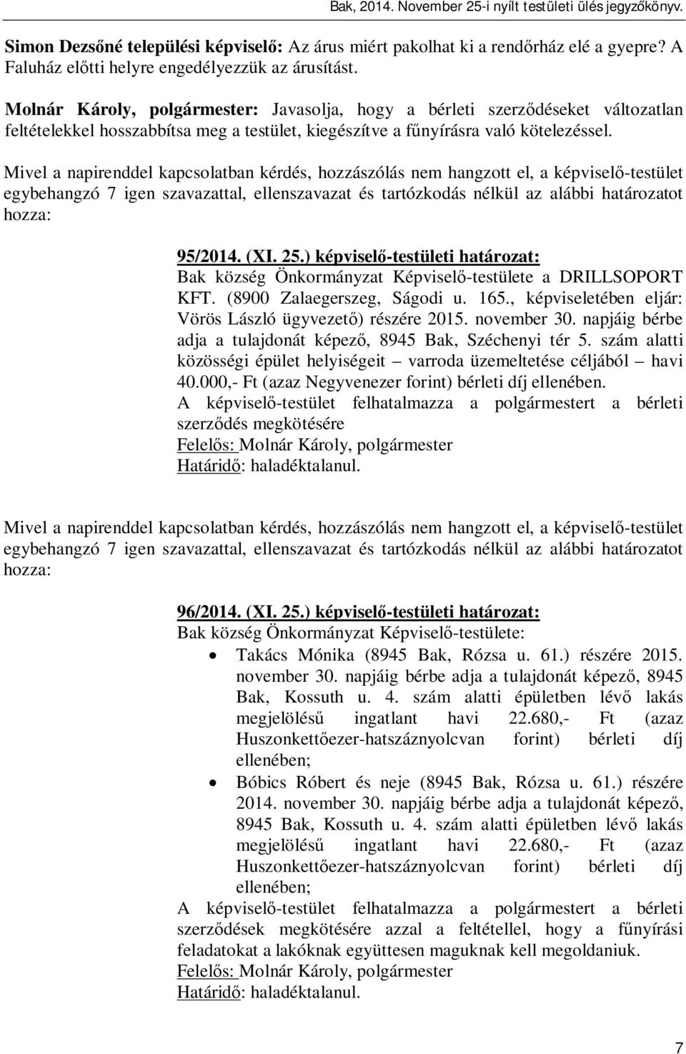 ) képvisel -testületi határozat: Bak község Önkormányzat Képvisel -testülete a DRILLSOPORT KFT. (8900 Zalaegerszeg, Ságodi u. 165., képviseletében eljár: Vörös László ügyvezet ) részére 2015.