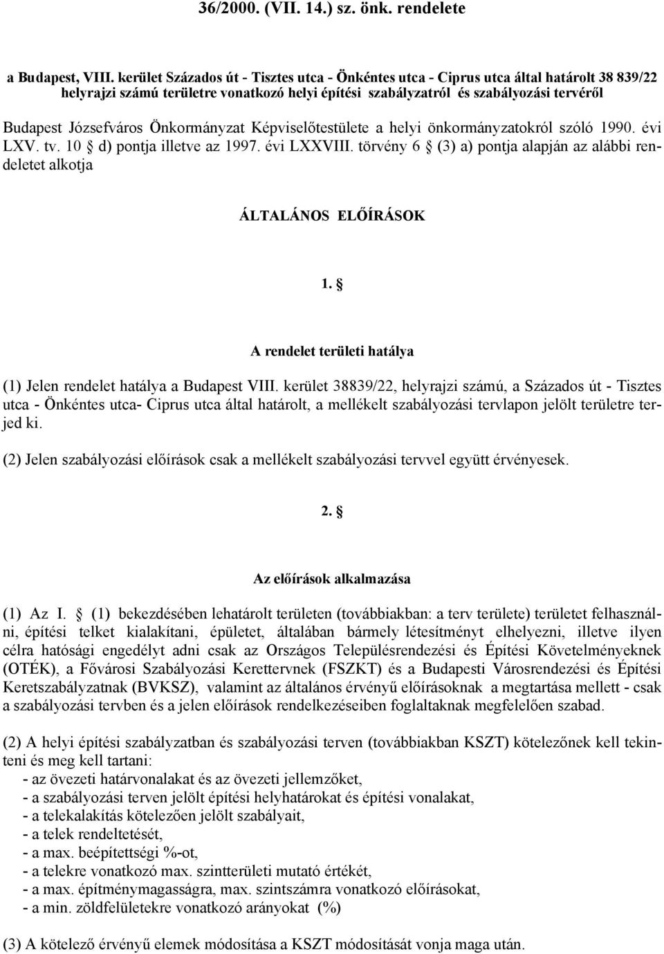 Önkormányzat Képviselőtestülete a helyi önkormányzatokról szóló 1990. évi LXV. tv. 10 d) pontja illetve az 1997. évi LXXVIII.