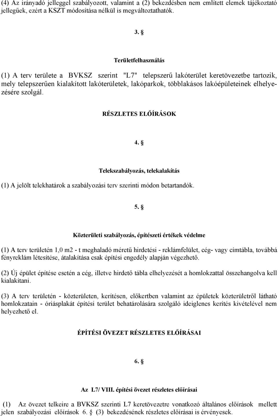 elhelyezésére szolgál. RÉSZLETES ELŐÍRÁSOK 4. Telekszabályozás, telekalakítás (1) A jelölt telekhatárok a szabályozási terv szerinti módon betartandók. 5.