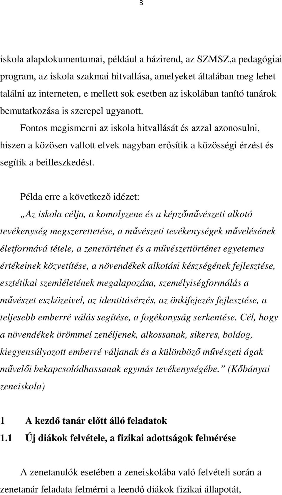 Fontos megismerni az iskola hitvallását és azzal azonosulni, hiszen a közösen vallott elvek nagyban erősítik a közösségi érzést és segítik a beilleszkedést.