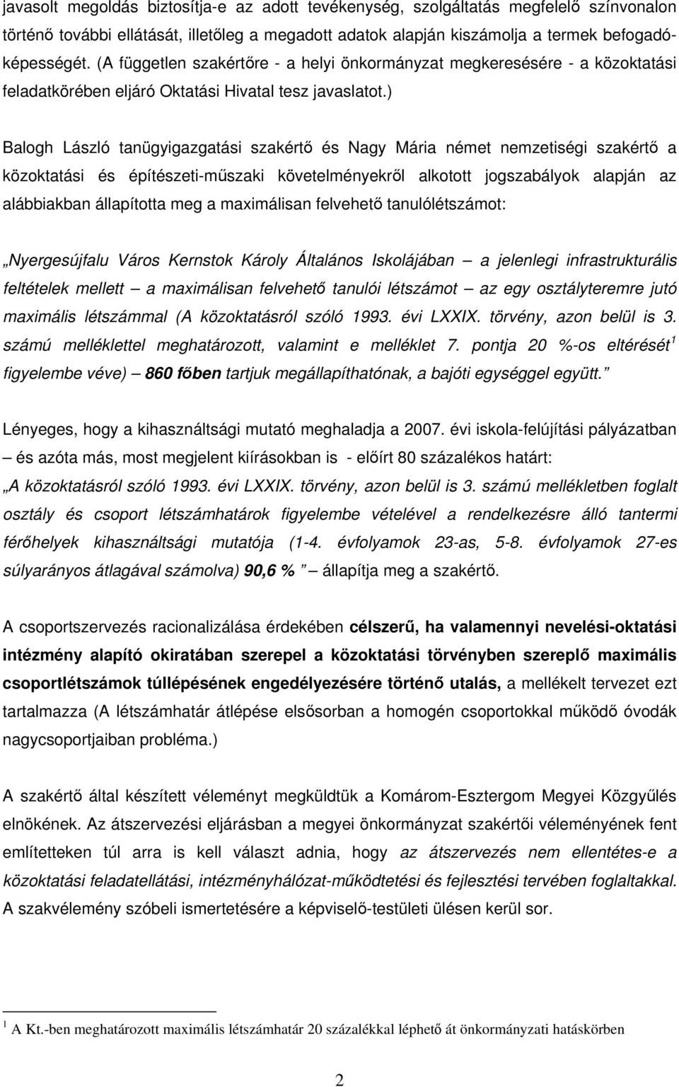 ) Balogh László tanügyigazgatási szakértő és Nagy Mária német nemzetiségi szakértő a közoktatási és építészeti-műszaki követelményekről alkotott jogszabályok alapján az alábbiakban állapította meg a