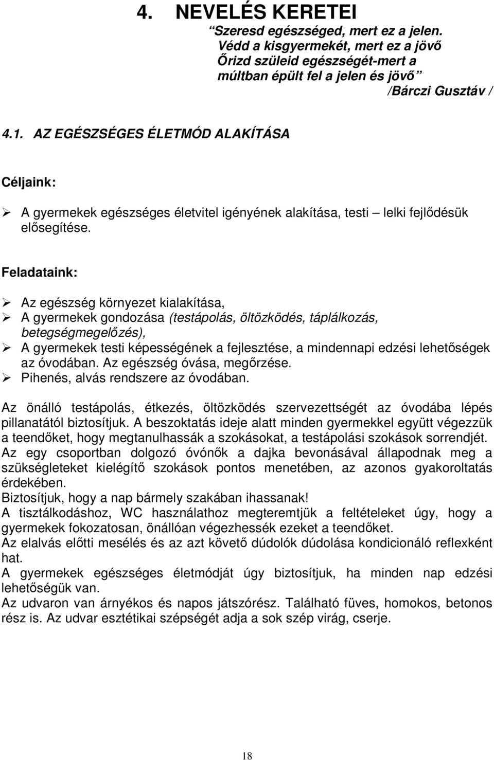 Feladataink: Az egészség környezet kialakítása, A gyermekek gondozása (testápolás, öltözködés, táplálkozás, betegségmegelőzés), A gyermekek testi képességének a fejlesztése, a mindennapi edzési