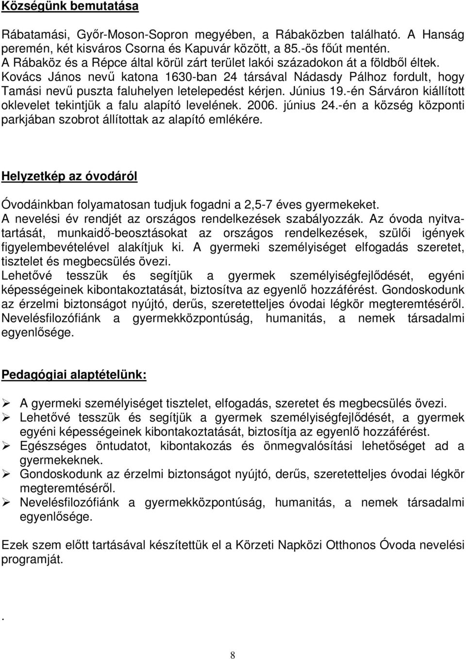 Kovács János nevű katona 1630-ban 24 társával Nádasdy Pálhoz fordult, hogy Tamási nevű puszta faluhelyen letelepedést kérjen. Június 19.