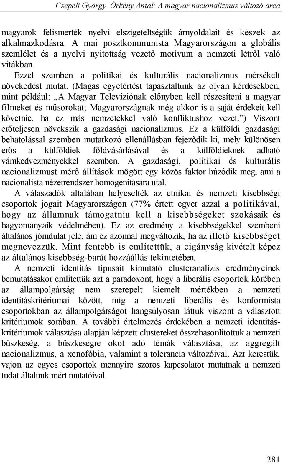Ezzel szemben a politikai és kulturális nacionalizmus mérsékelt növekedést mutat.