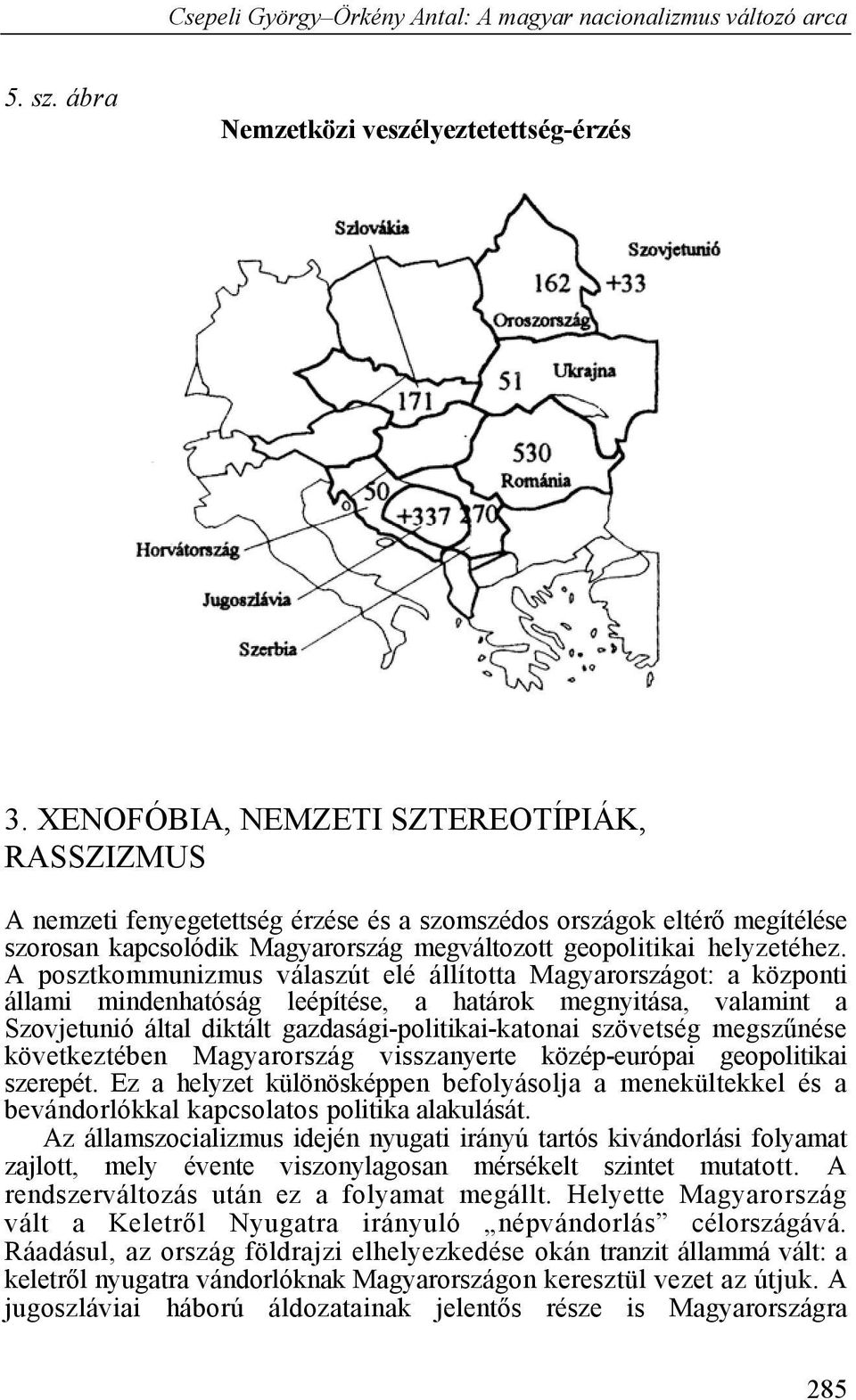 A posztkommunizmus válaszút elé állította Magyarországot: a központi állami mindenhatóság leépítése, a határok megnyitása, valamint a Szovjetunió által diktált gazdasági-politikai-katonai szövetség