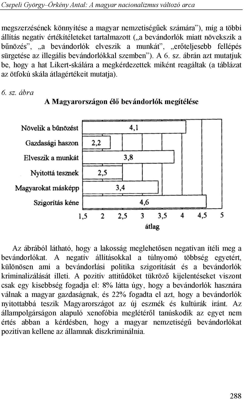 6. sz. ábra A Magyarországon élő bevándorlók megítélése Az ábrából látható, hogy a lakosság meglehetősen negatívan ítéli meg a bevándorlókat.