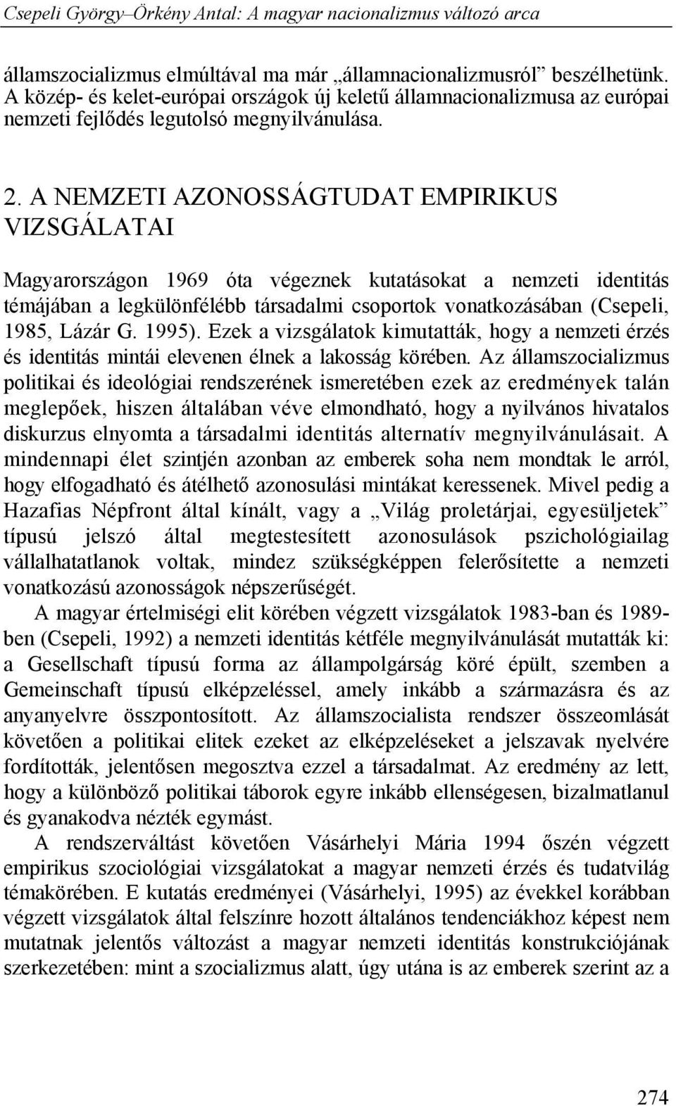 1995). Ezek a vizsgálatok kimutatták, hogy a nemzeti érzés és identitás mintái elevenen élnek a lakosság körében.