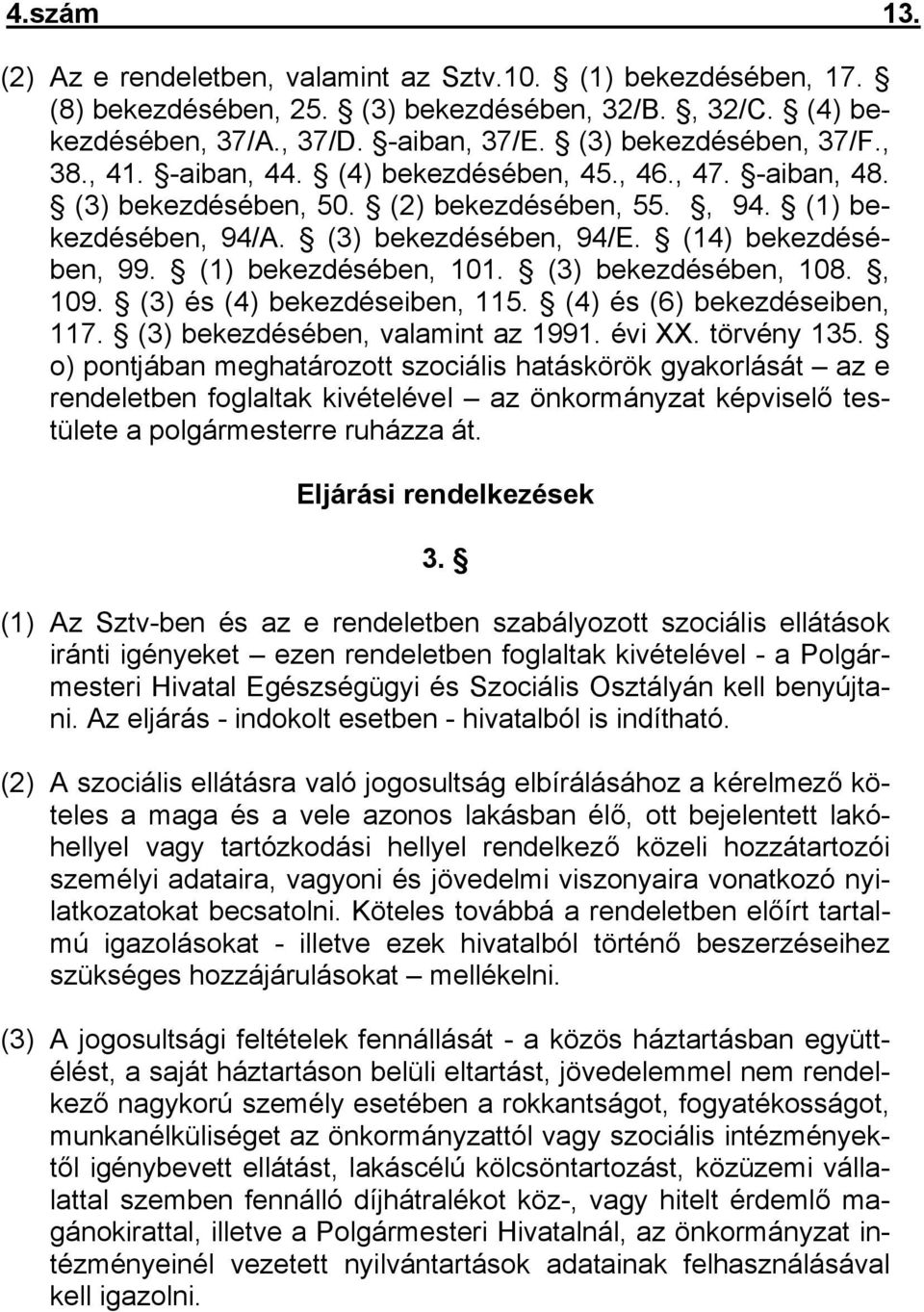 (1) bekezdésében, 101. (3) bekezdésében, 108., 109. (3) és (4) bekezdéseiben, 115. (4) és (6) bekezdéseiben, 117. (3) bekezdésében, valamint az 1991. évi XX. törvény 135.