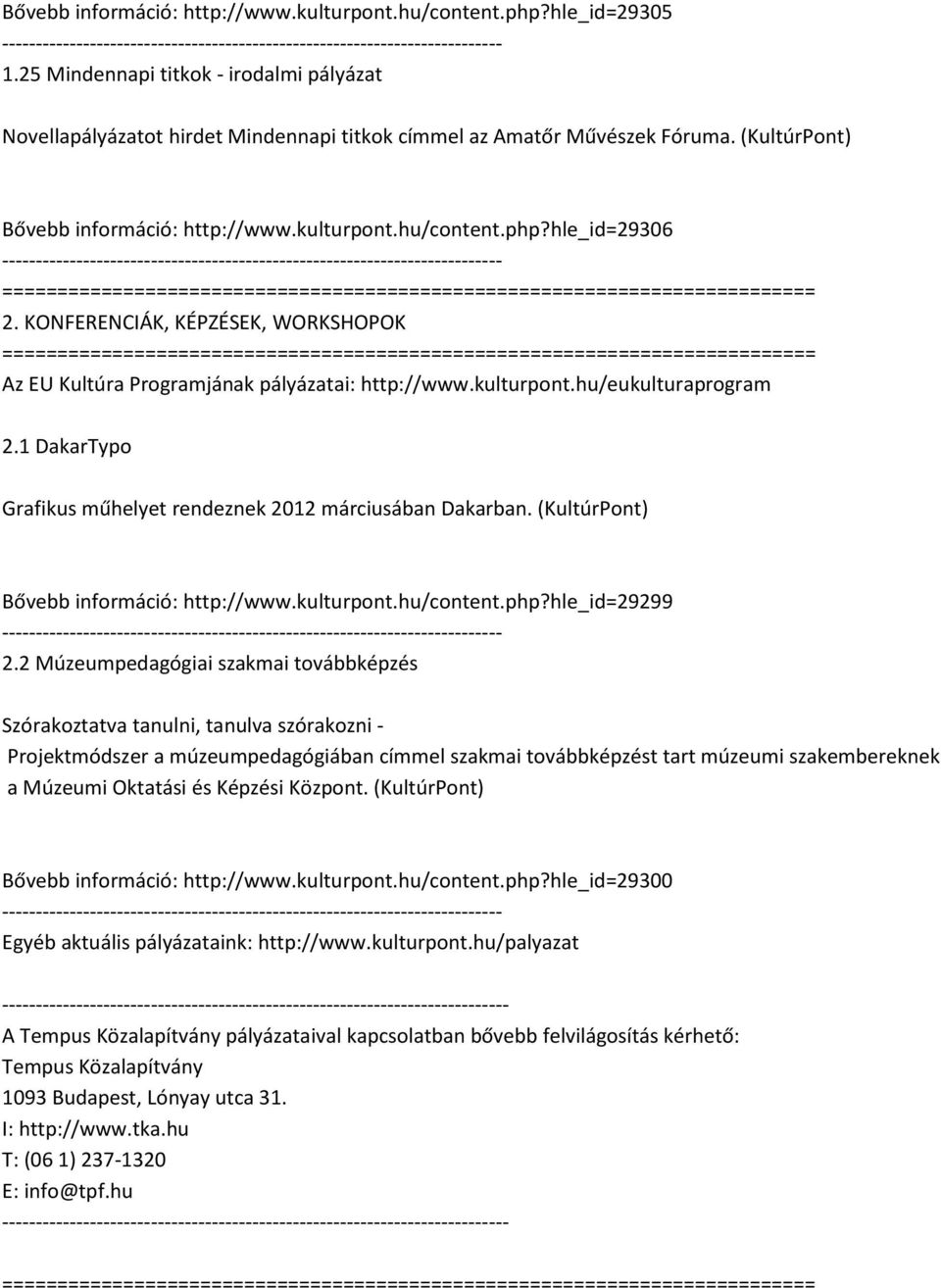 1 DakarTypo Grafikus műhelyet rendeznek 2012 márciusában Dakarban. (KultúrPont) Bővebb információ: http://www.kulturpont.hu/content.php?hle_id=29299 2.