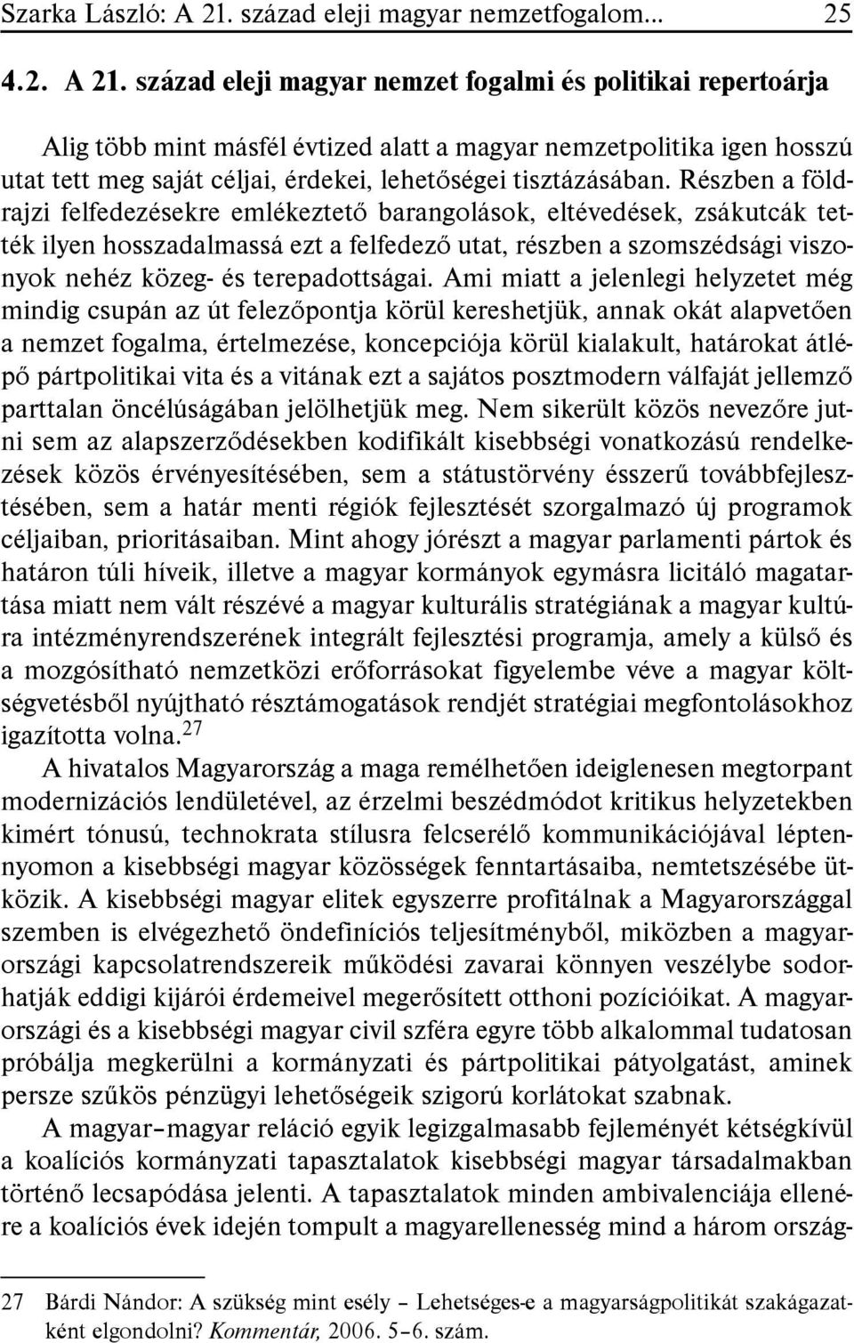 század eleji magyar nemzet fogalmi és politikai repertoárja Alig több mint másfél évtized alatt a magyar nemzetpolitika igen hosszú utat tett meg saját céljai, érdekei, lehetõségei tisztázásában.