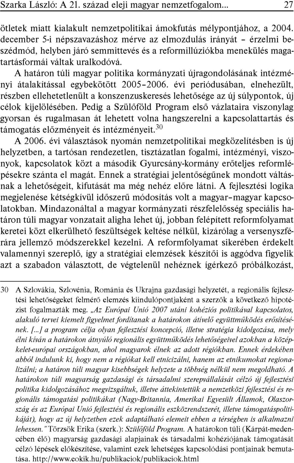 A határon túli magyar politika kormányzati újragondolásának intézményi átalakítással egybekötött 2005 2006.