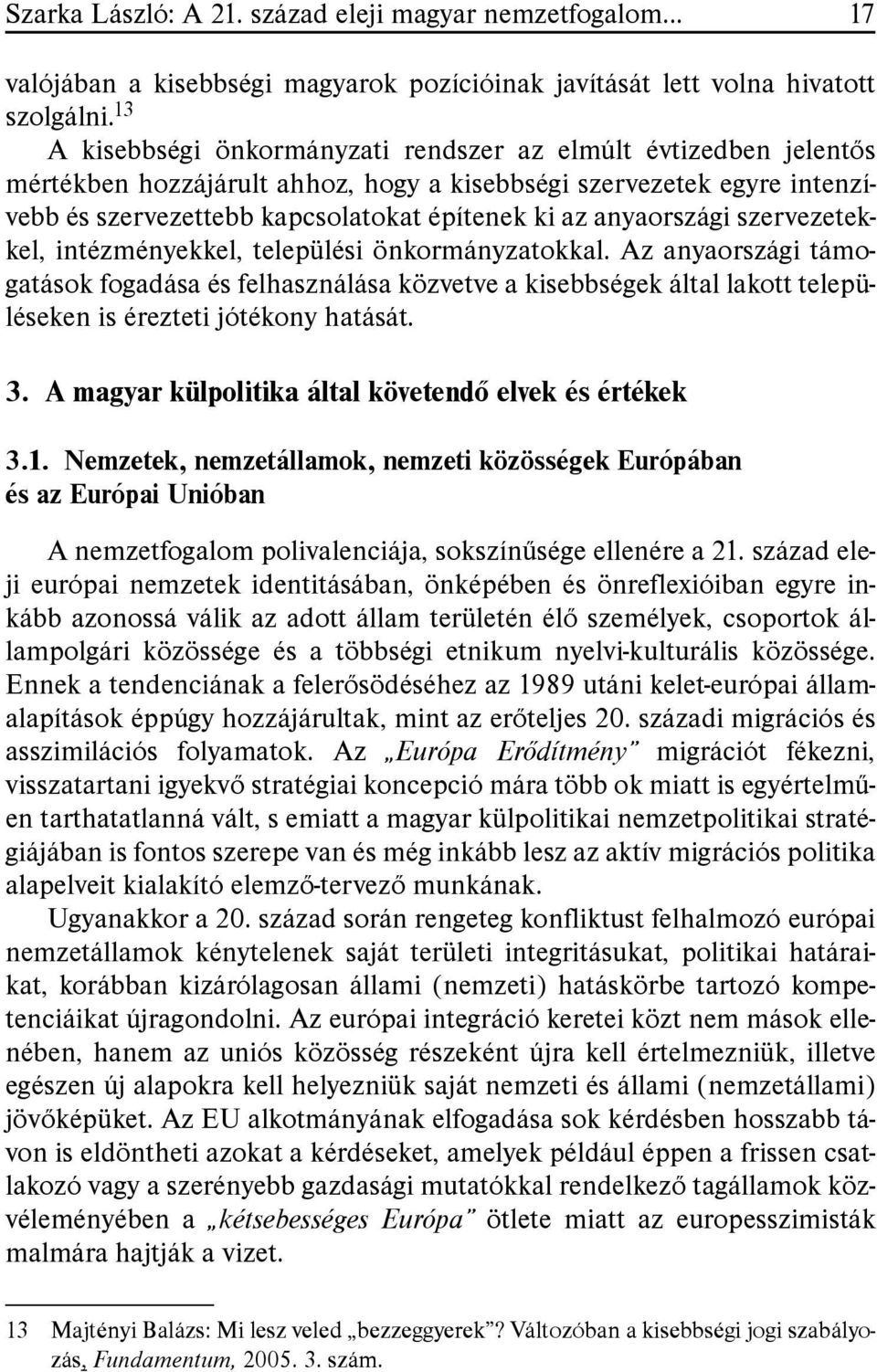 anyaországi szervezetekkel, intézményekkel, települési önkormányzatokkal.