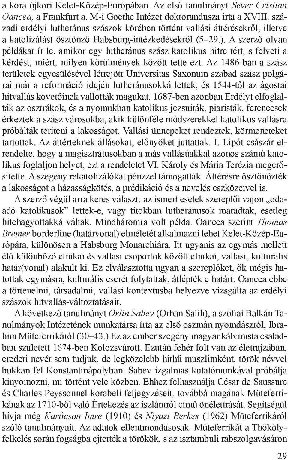 A szerző olyan példákat ír le, amikor egy lutheránus szász katolikus hitre tért, s felveti a kérdést, miért, milyen körülmények között tette ezt.
