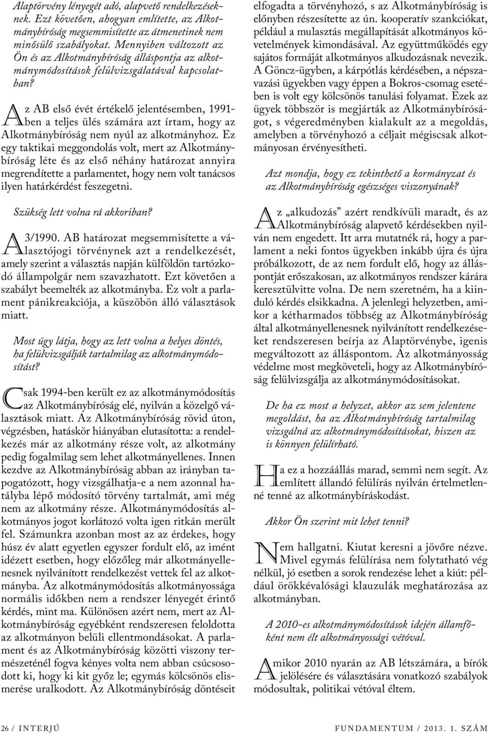 z AB első évét értékelő jelentésemben, 1991- ben teljes ülés számár zt írtm, hogy z Alkotmánybíróság nem nyúl z lkotmányhoz.