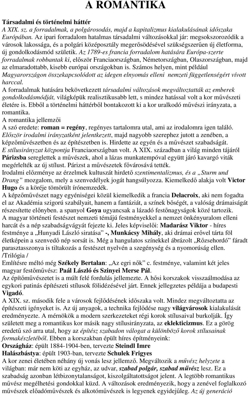 Az 1789-es francia forradalom hatására Európa-szerte forradalmak robbantak ki, először Franciaországban, Németországban, Olaszországban, majd az elmaradottabb, kisebb európai országokban is.