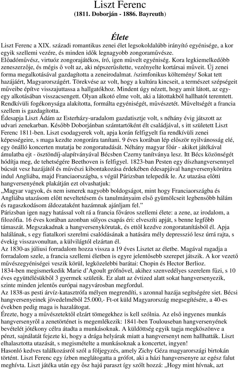 Előadóművész, virtuóz zongorajátékos, író, igen művelt egyéniség. Kora legkiemelkedőbb zeneszerzője, és mégis ő volt az, aki népszerűsítette, vezényelte kortársai műveit.