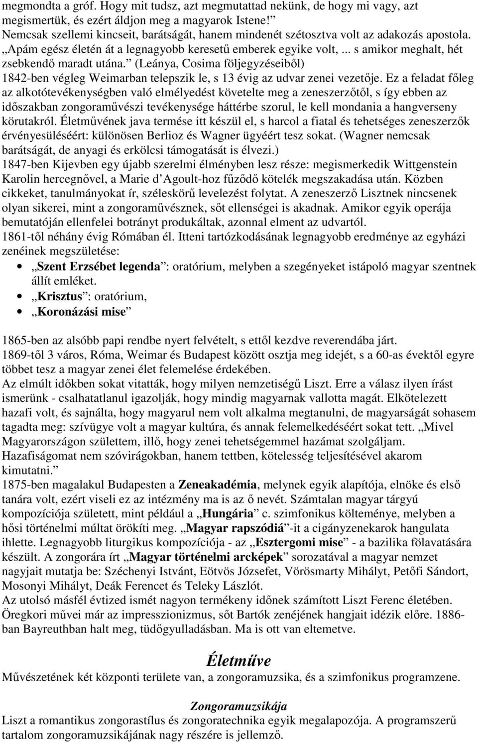 .. s amikor meghalt, hét zsebkendő maradt utána. (Leánya, Cosima följegyzéseiből) 1842-ben végleg Weimarban telepszik le, s 13 évig az udvar zenei vezetője.