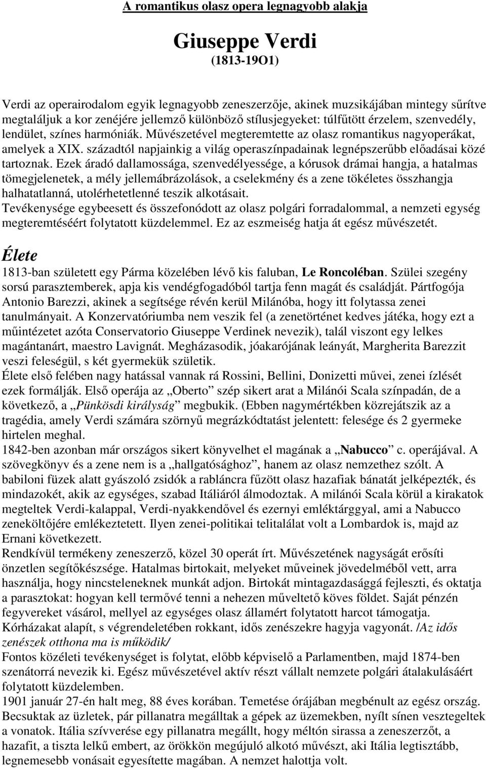 századtól napjainkig a világ operaszínpadainak legnépszerűbb előadásai közé tartoznak.