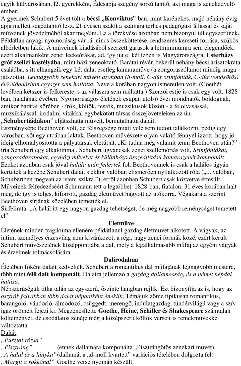 21 évesen szakít a számára terhes pedagógusi állással és saját műveinek jövedelméből akar megélni. Ez a törekvése azonban nem bizonyul túl egyszerűnek.