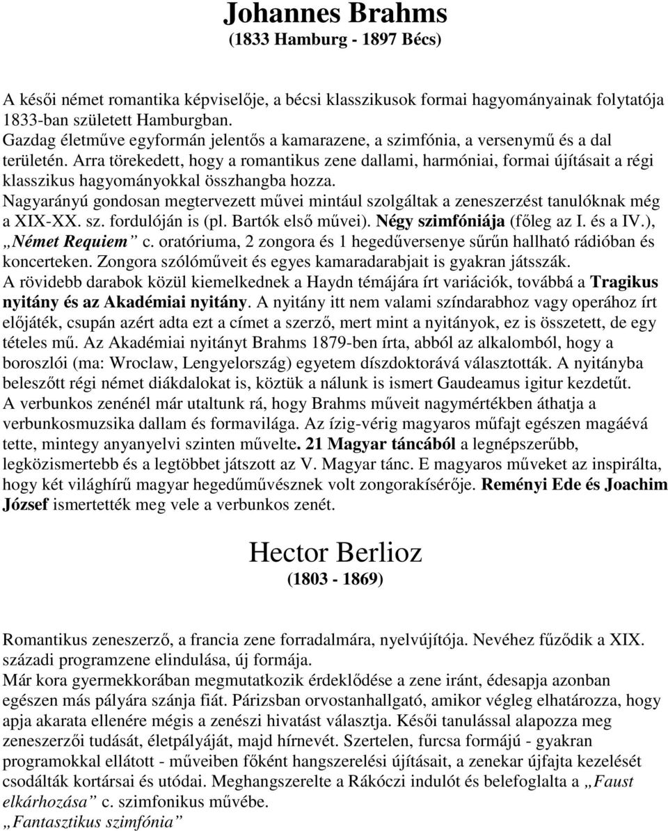 Arra törekedett, hogy a romantikus zene dallami, harmóniai, formai újításait a régi klasszikus hagyományokkal összhangba hozza.