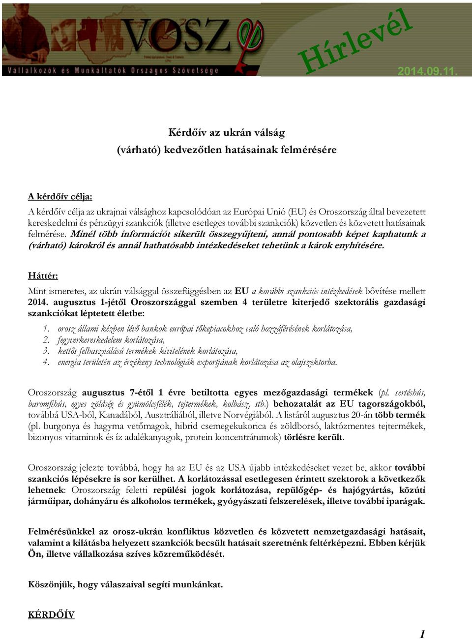 Minél több információt sikerült összegyűjteni, annál pontosabb képet kaphatunk a (várható) károkról és annál hathatósabb intézkedéseket tehetünk a károk enyhítésére.