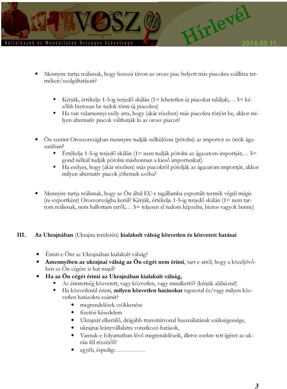 akkor milyen alternatív piacok válthatják ki az orosz piacot? Ön szerint Oroszországban mennyire tudják nélkülözni (pótolni) az importot az önök ágazatában?