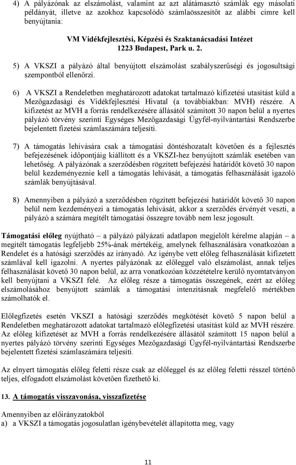 6) A VKSZI a Rendeletben meghatározott adatokat tartalmazó kifizetési utasítást küld a Mezőgazdasági és Vidékfejlesztési Hivatal (a továbbiakban: MVH) részére.