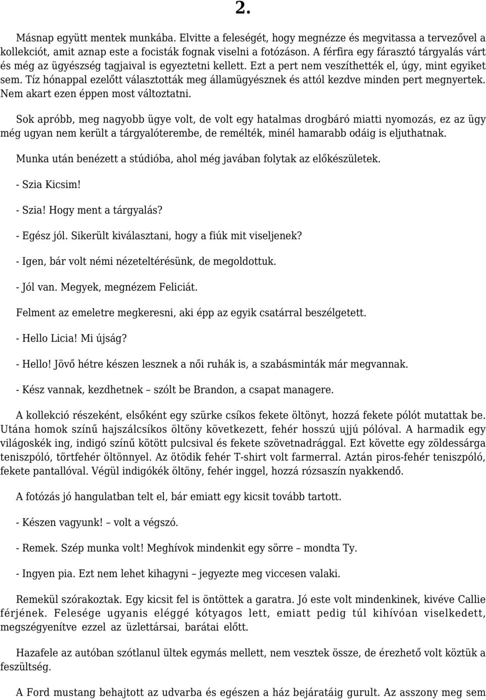 Tíz hónappal ezelőtt választották meg államügyésznek és attól kezdve minden pert megnyertek. Nem akart ezen éppen most változtatni.