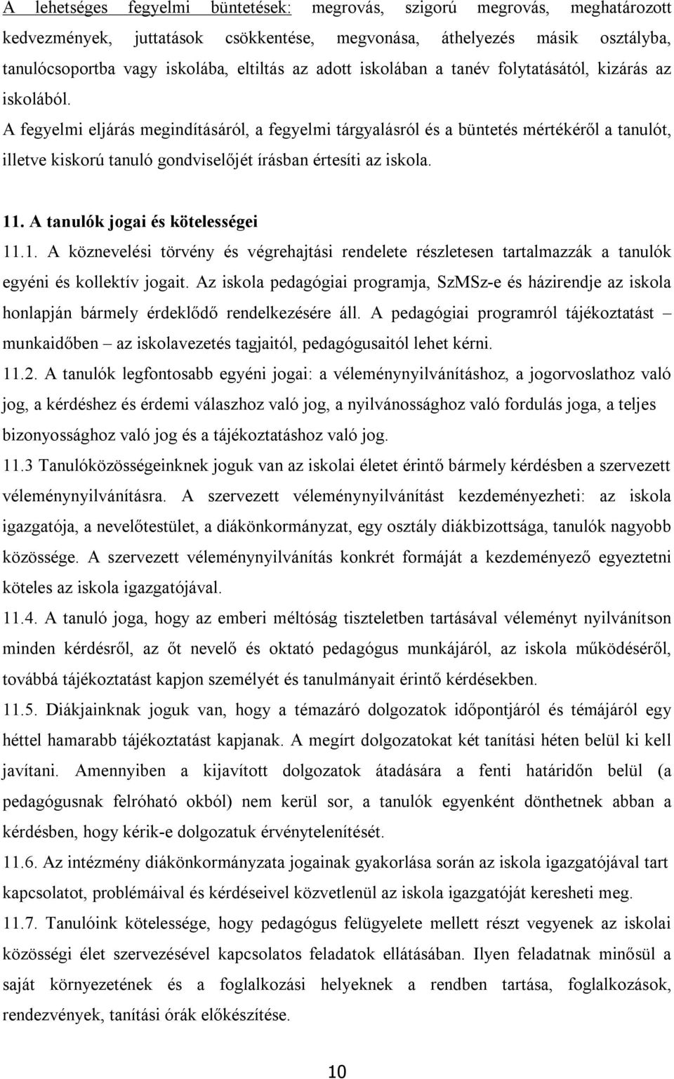 A fegyelmi eljárás megindításáról, a fegyelmi tárgyalásról és a büntetés mértékéről a tanulót, illetve kiskorú tanuló gondviselőjét írásban értesíti az iskola. 11. A tanulók jogai és kötelességei 11.