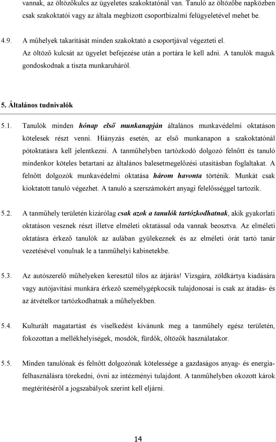 Általános tudnivalók 5.1. Tanulók minden hónap első munkanapján általános munkavédelmi oktatáson kötelesek részt venni.