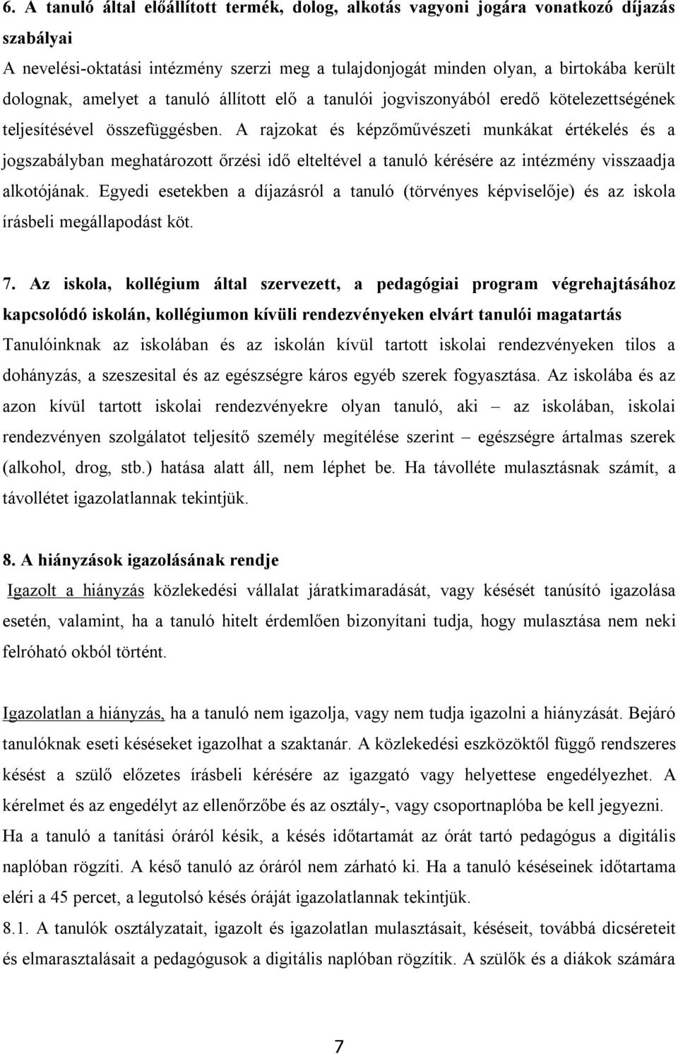 A rajzokat és képzőművészeti munkákat értékelés és a jogszabályban meghatározott őrzési idő elteltével a tanuló kérésére az intézmény visszaadja alkotójának.