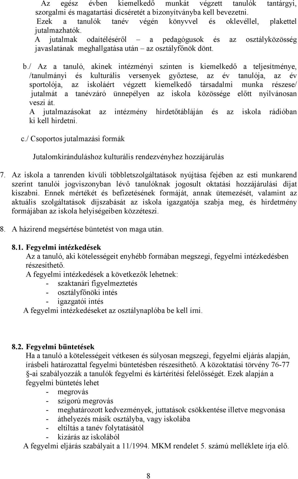 / Az a tanuló, akinek intézményi szinten is kiemelkedő a teljesítménye, /tanulmányi és kulturális versenyek győztese, az év tanulója, az év sportolója, az iskoláért végzett kiemelkedő társadalmi