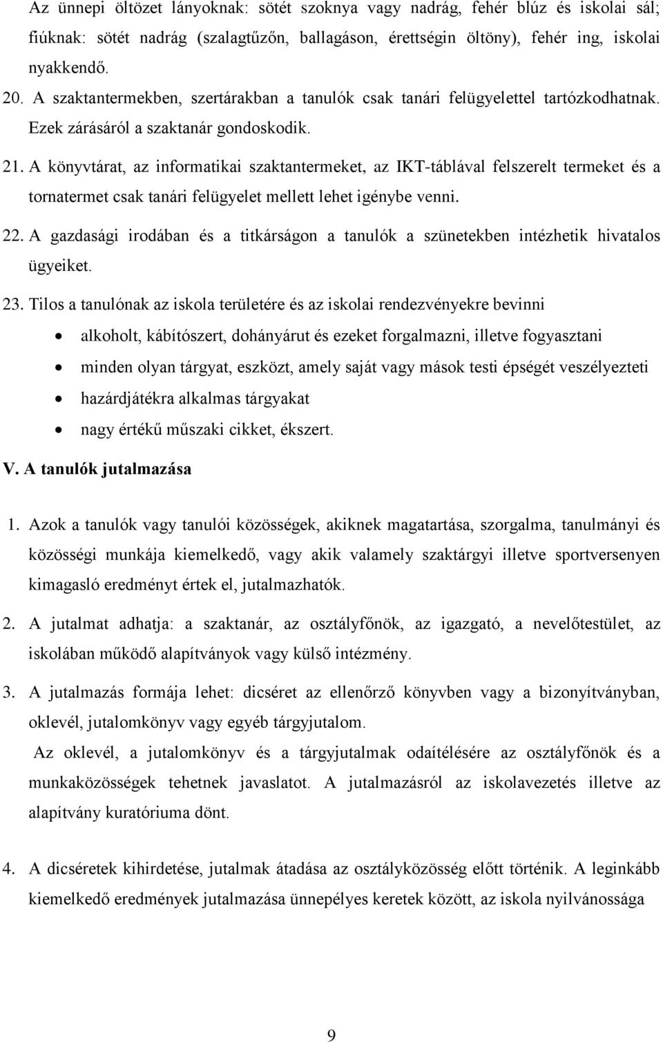 A könyvtárat, az informatikai szaktantermeket, az IKT-táblával felszerelt termeket és a tornatermet csak tanári felügyelet mellett lehet igénybe venni. 22.