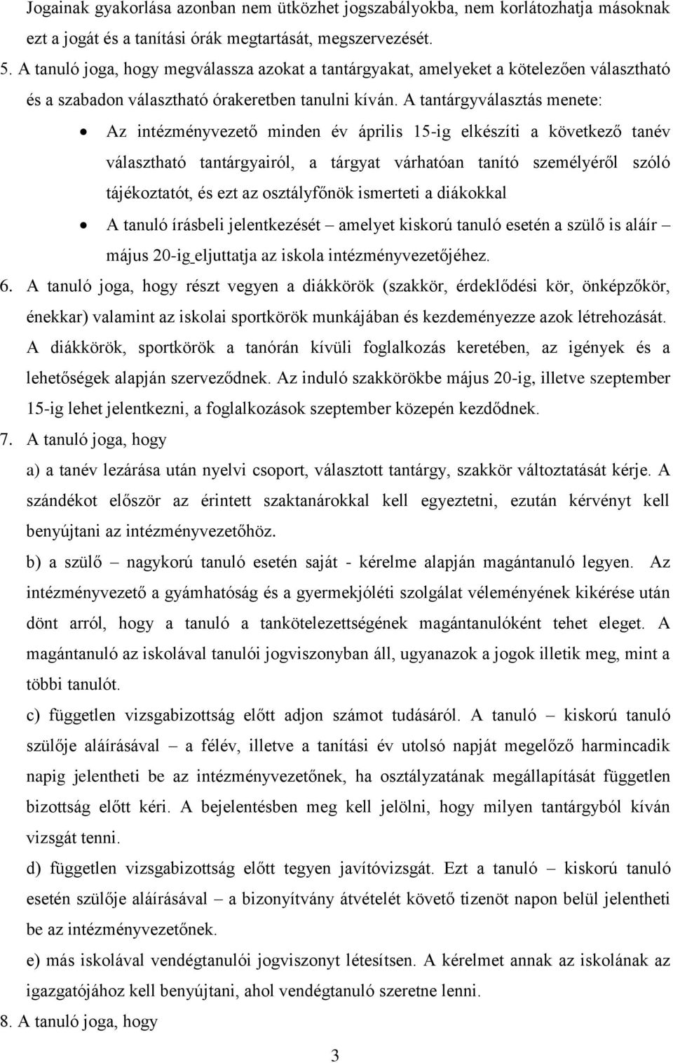 A tantárgyválasztás menete: Az intézményvezető minden év április 15-ig elkészíti a következő tanév választható tantárgyairól, a tárgyat várhatóan tanító személyéről szóló tájékoztatót, és ezt az