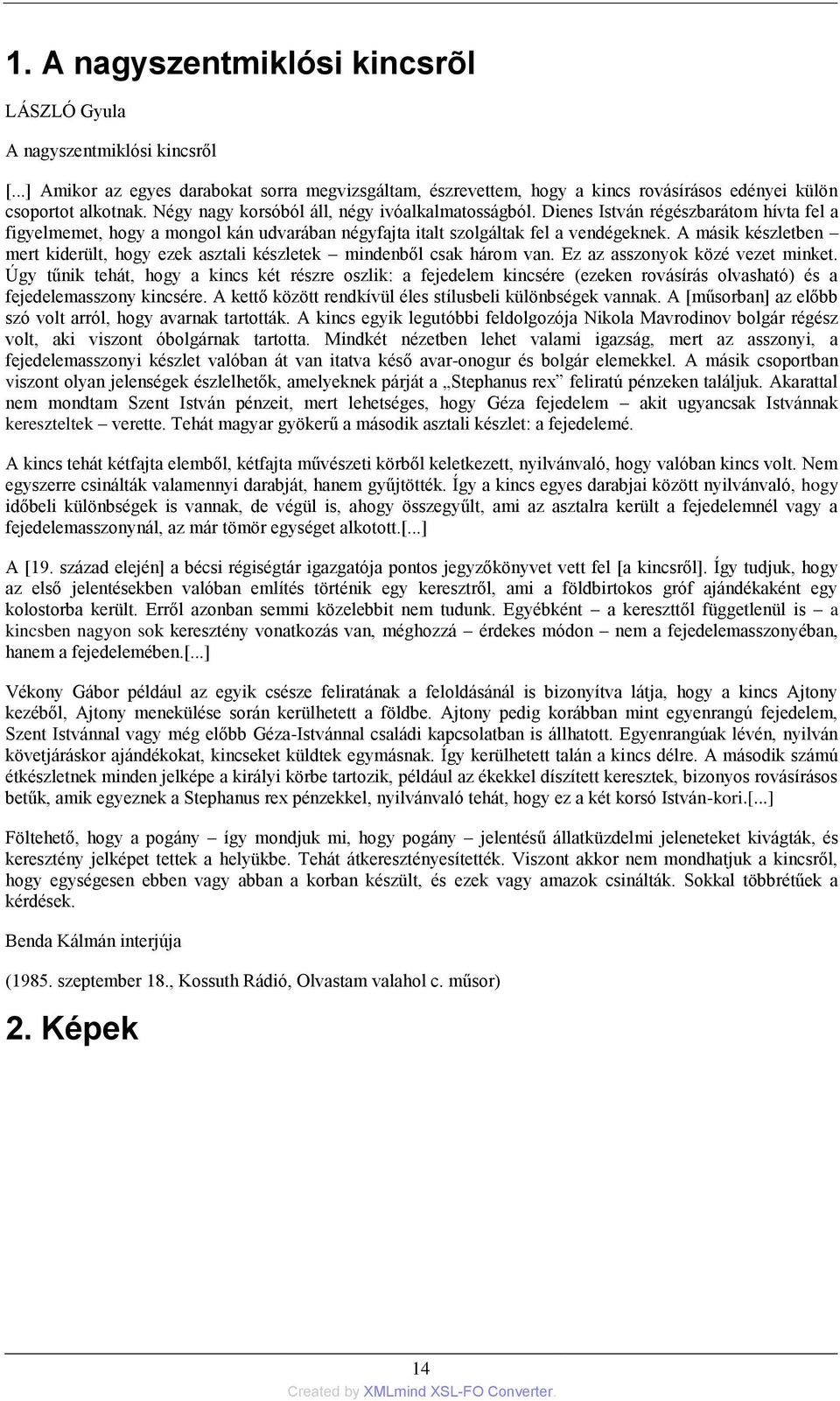 A másik készletben mert kiderült, hogy ezek asztali készletek mindenből csak három van. Ez az asszonyok közé vezet minket.