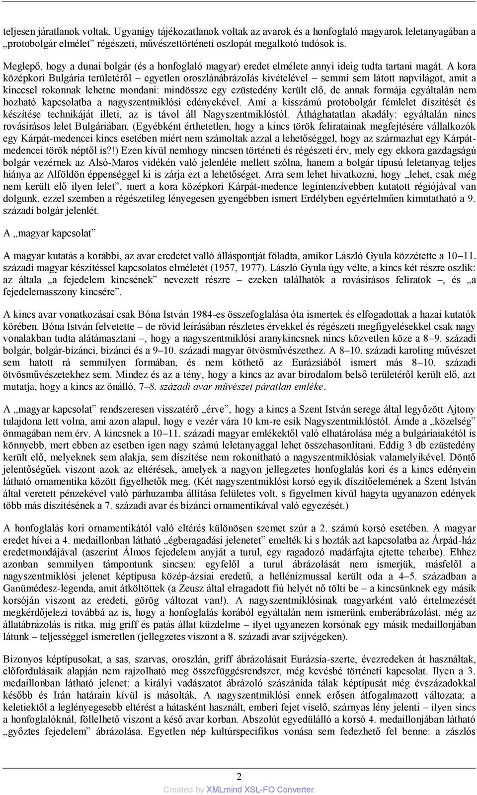 A kora középkori Bulgária területéről egyetlen oroszlánábrázolás kivételével semmi sem látott napvilágot, amit a kinccsel rokonnak lehetne mondani: mindössze egy ezüstedény került elő, de annak