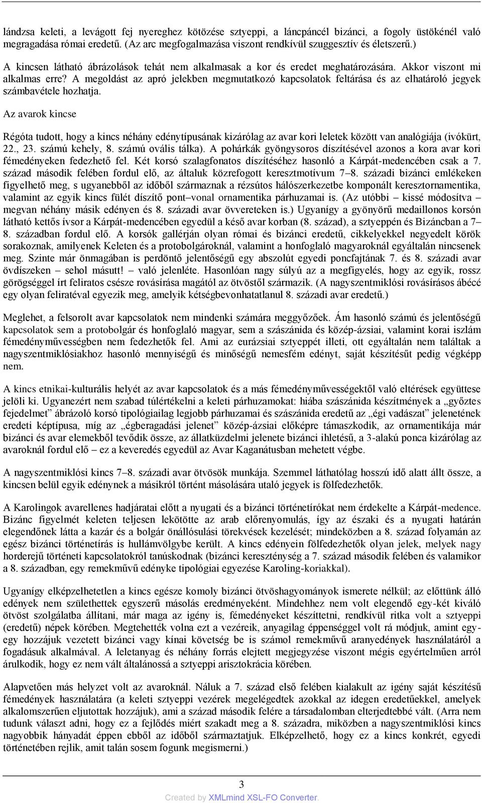A megoldást az apró jelekben megmutatkozó kapcsolatok feltárása és az elhatároló jegyek számbavétele hozhatja.