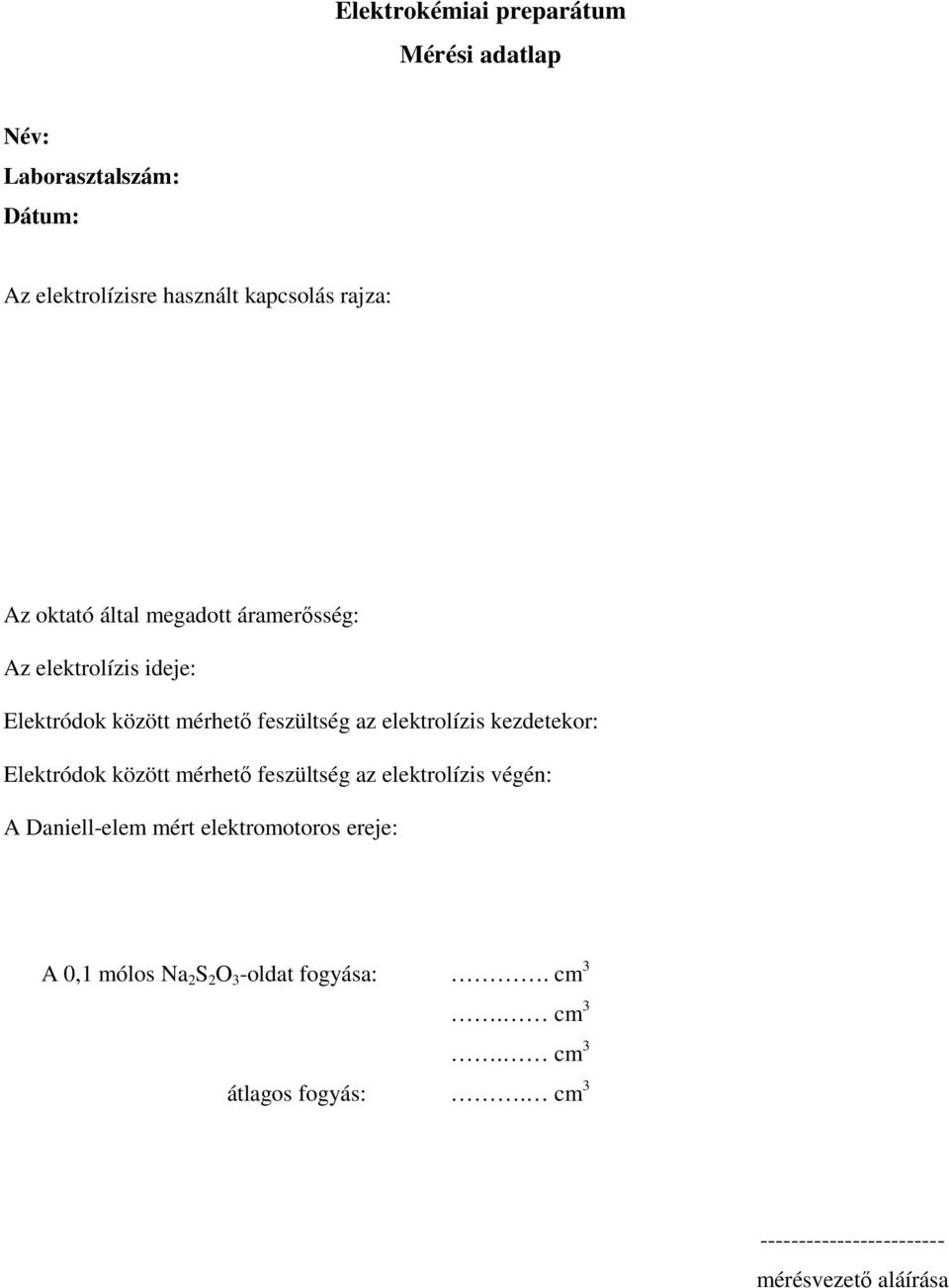 kezdetekor: Elektródok között mérhető feszültség az elektrolízis végén: A Daniell-elem mért elektromotoros ereje: A
