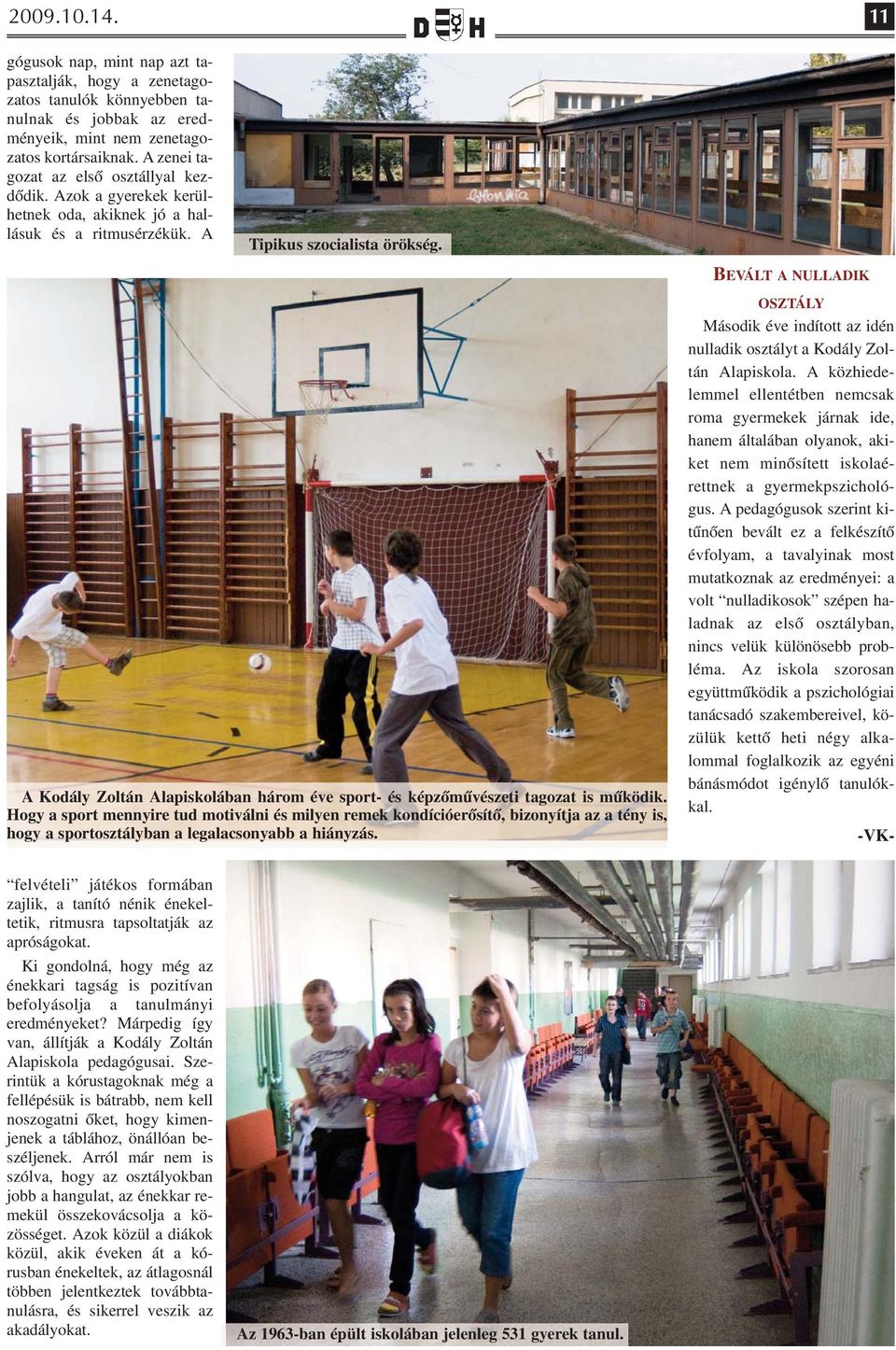 BEVÁLT A NULLADIK A Kodály Zoltán Alapiskolában három éve sport- és képzőművészeti tagozat is működik.