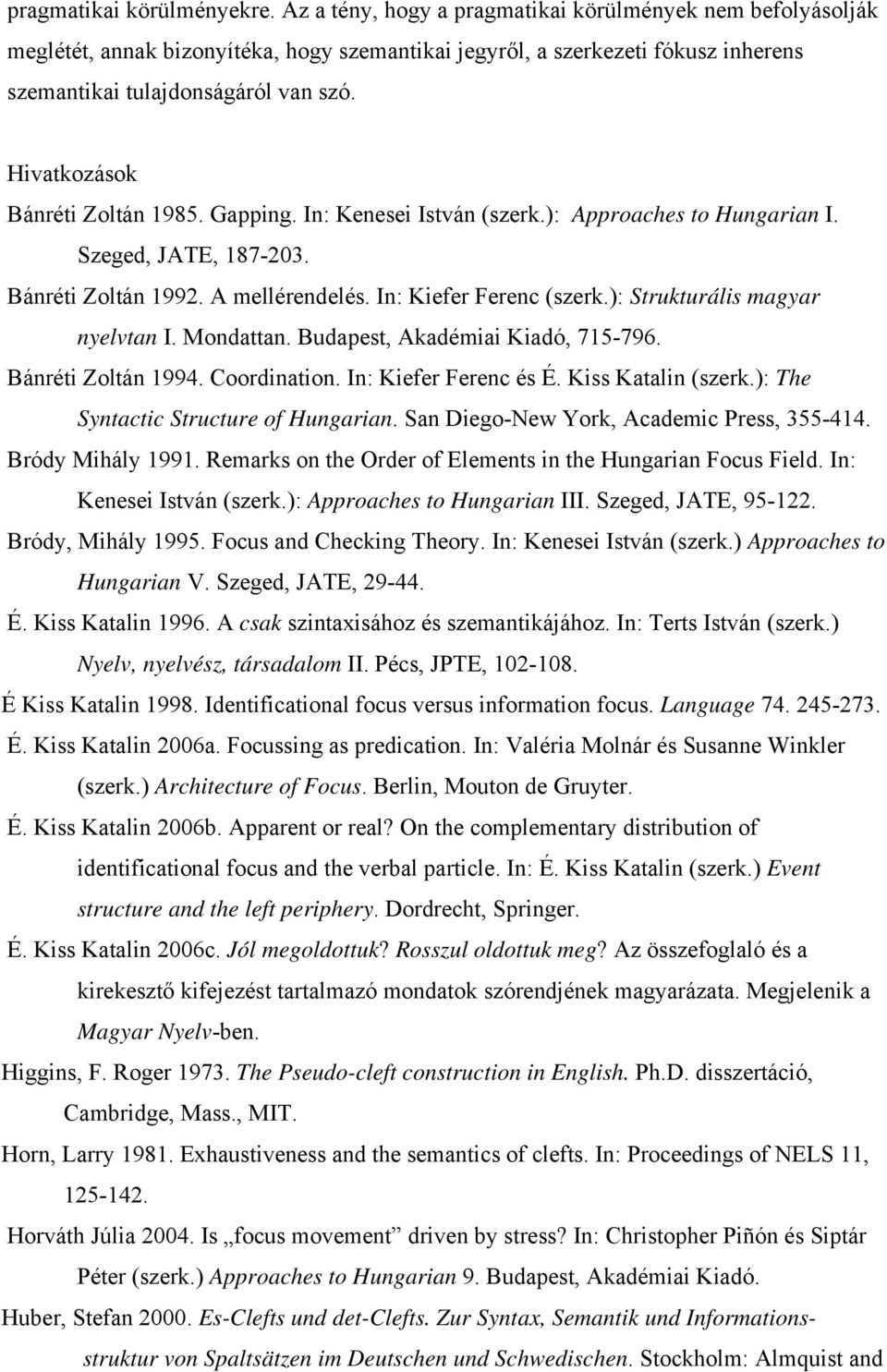 Hivatkozások Bánréti Zoltán 1985. Gapping. In: Kenesei István (szerk.): Approaches to Hungarian I. Szeged, JATE, 187-203. Bánréti Zoltán 1992. A mellérendelés. In: Kiefer Ferenc (szerk.
