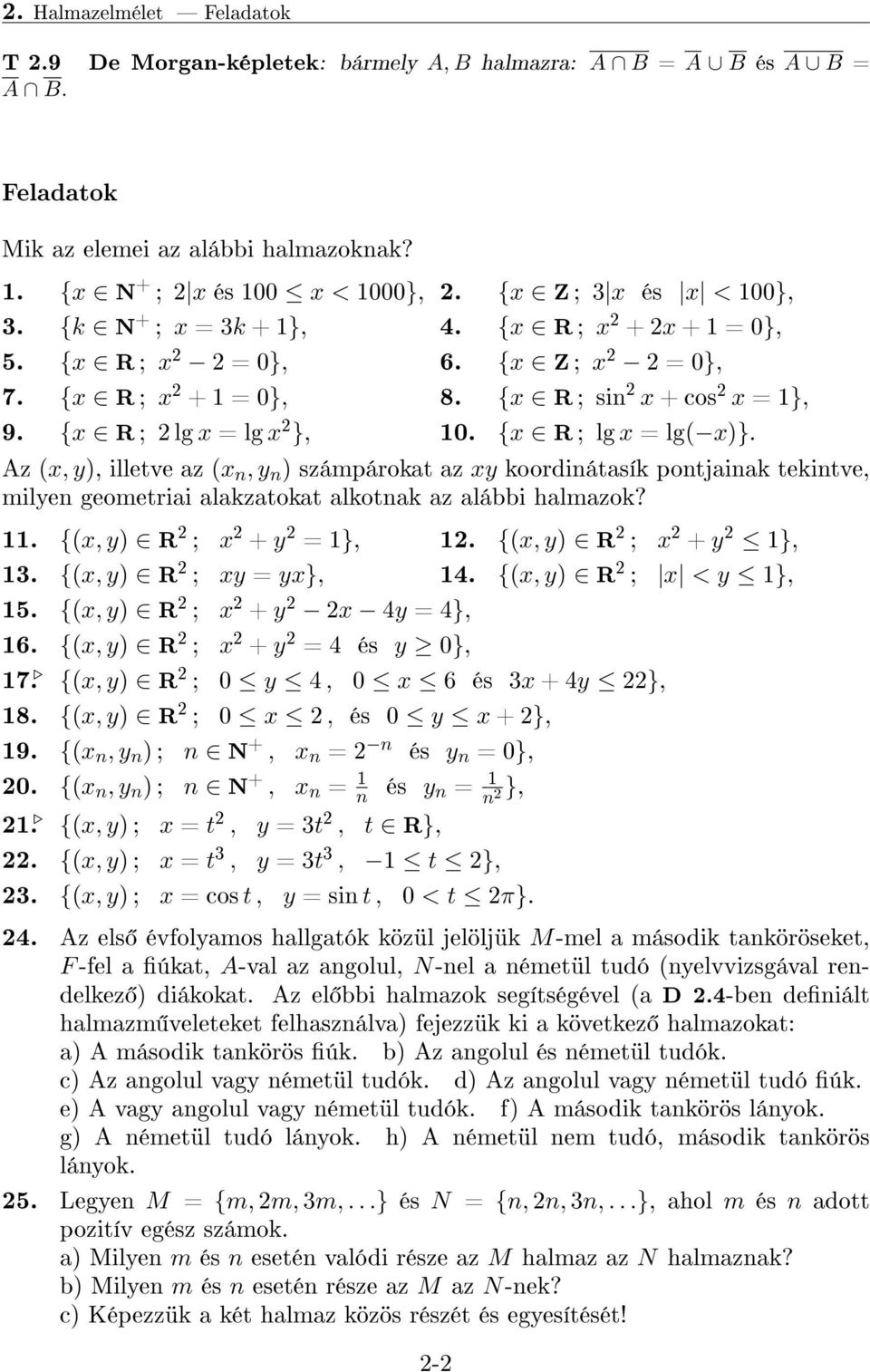 {x R ; lg x = lg( x)}. Az (x, y), illetve az (x n, y n ) számpárokat az xy koordinátasík pontjainak tekintve, milyen geometriai alakzatokat alkotnak az alábbi halmazok? 11.