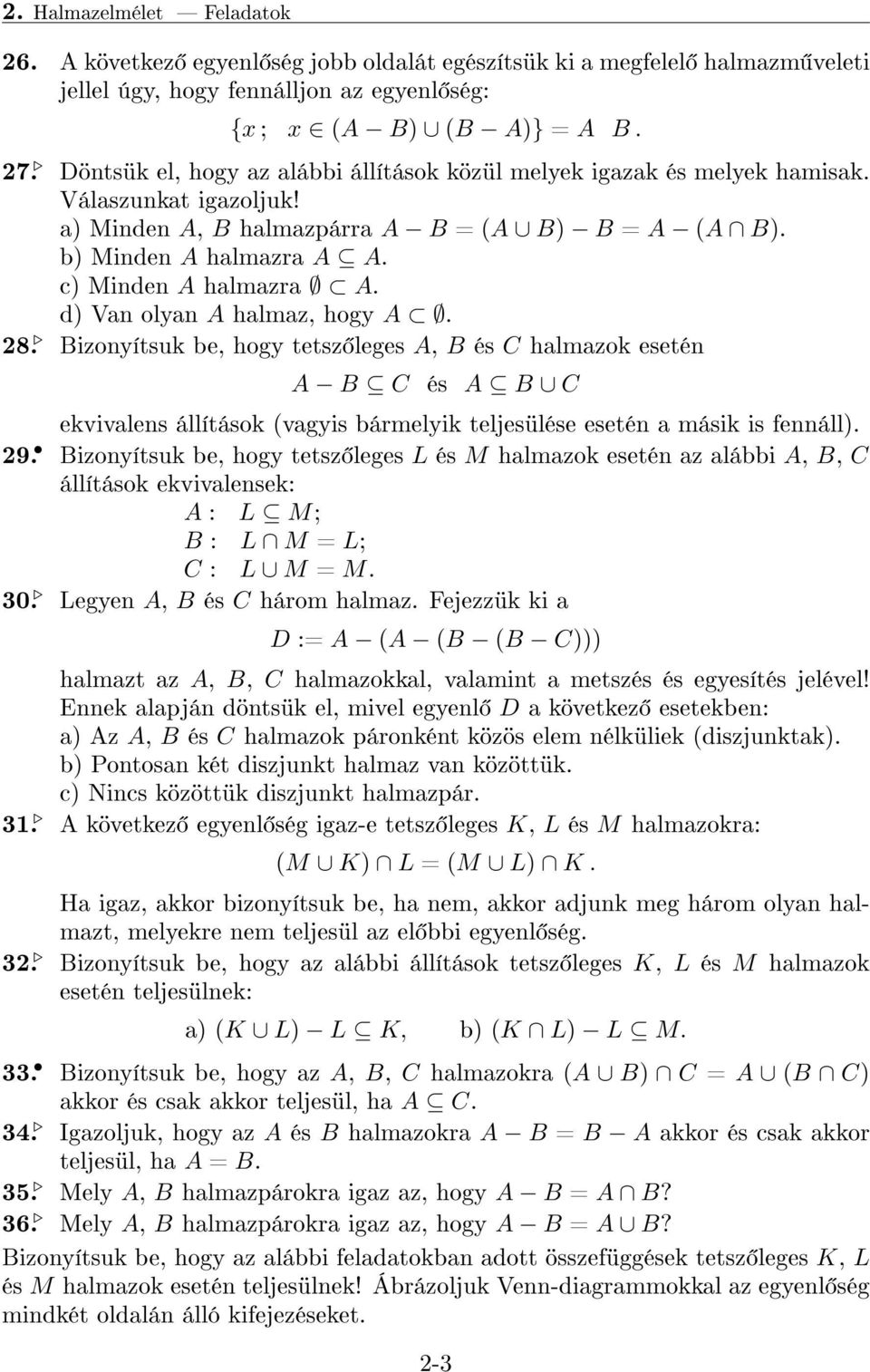 d) Van olyan A halmaz, hogy A. 28. Bizonyítsuk be, hogy tetsz leges A, B és C halmazok esetén A B C és A B C ekvivalens állítások (vagyis bármelyik teljesülése esetén a másik is fennáll). 29.