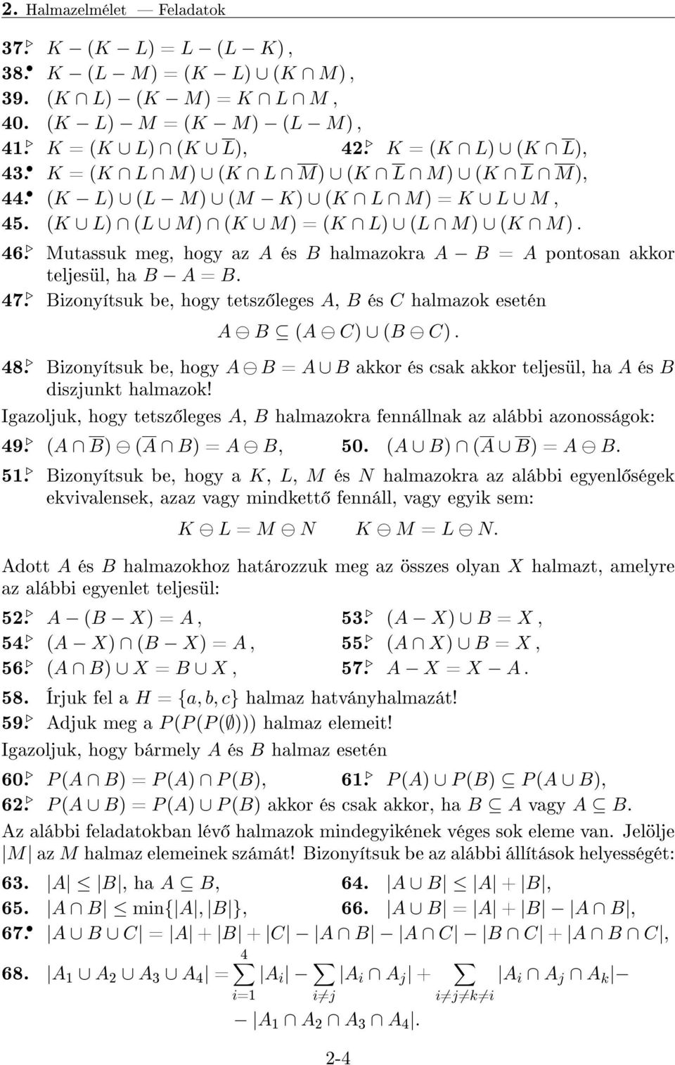 Bizonyítsuk be, hogy tetsz leges A, B és C halmazok esetén A B (A C) (B C). 48. Bizonyítsuk be, hogy A B = A B akkor és csak akkor teljesül, ha A és B diszjunkt halmazok!