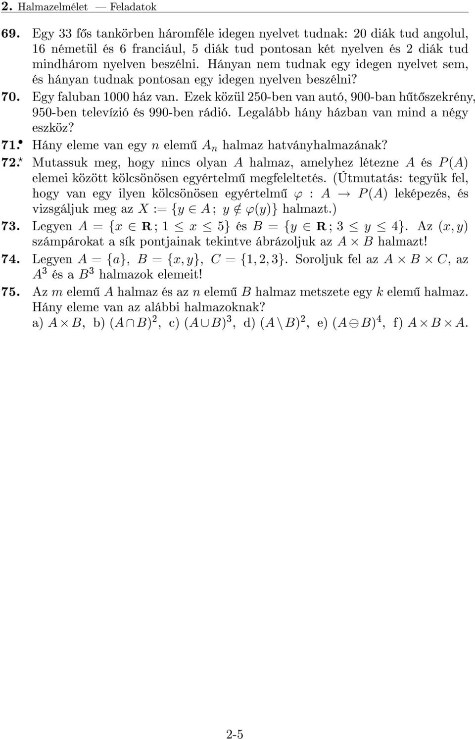 Ezek közül 250-ben van autó, 900-ban h t szekrény, 950-ben televízió és 990-ben rádió. Legalább hány házban van mind a négy eszköz? 71. Hány eleme van egy n elem A n halmaz hatványhalmazának? 72.