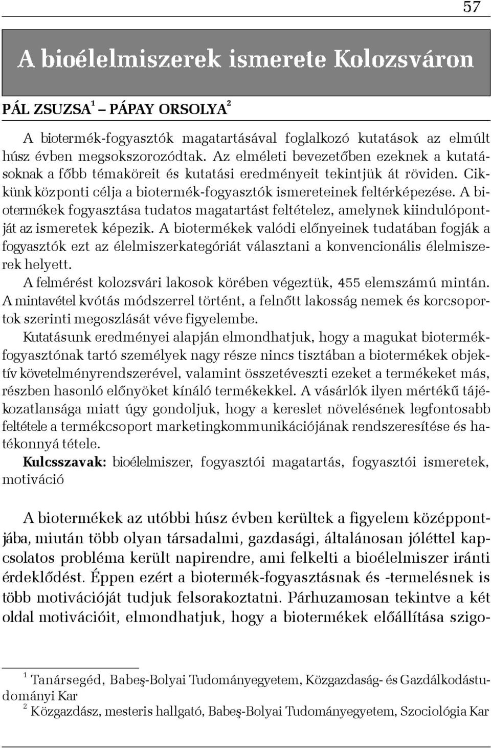 A biotermékek fogyasztása tudatos magatartást feltételez, amelynek kiindulópontját az ismeretek képezik.