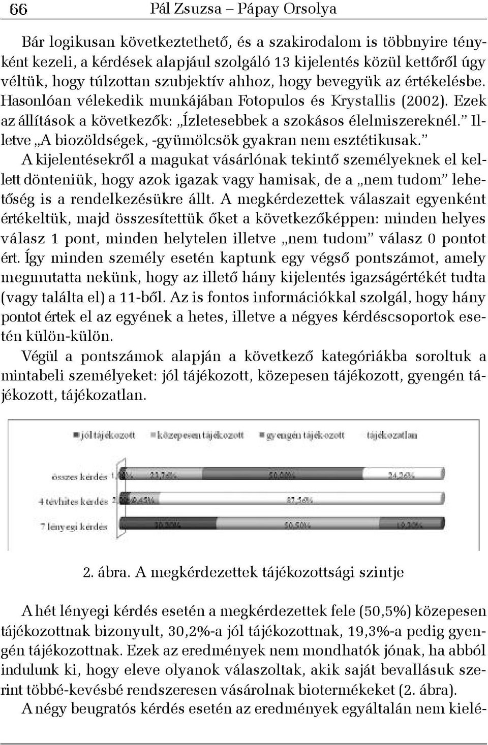 Illetve A biozöldségek, -gyümölcsök gyakran nem esztétikusak.