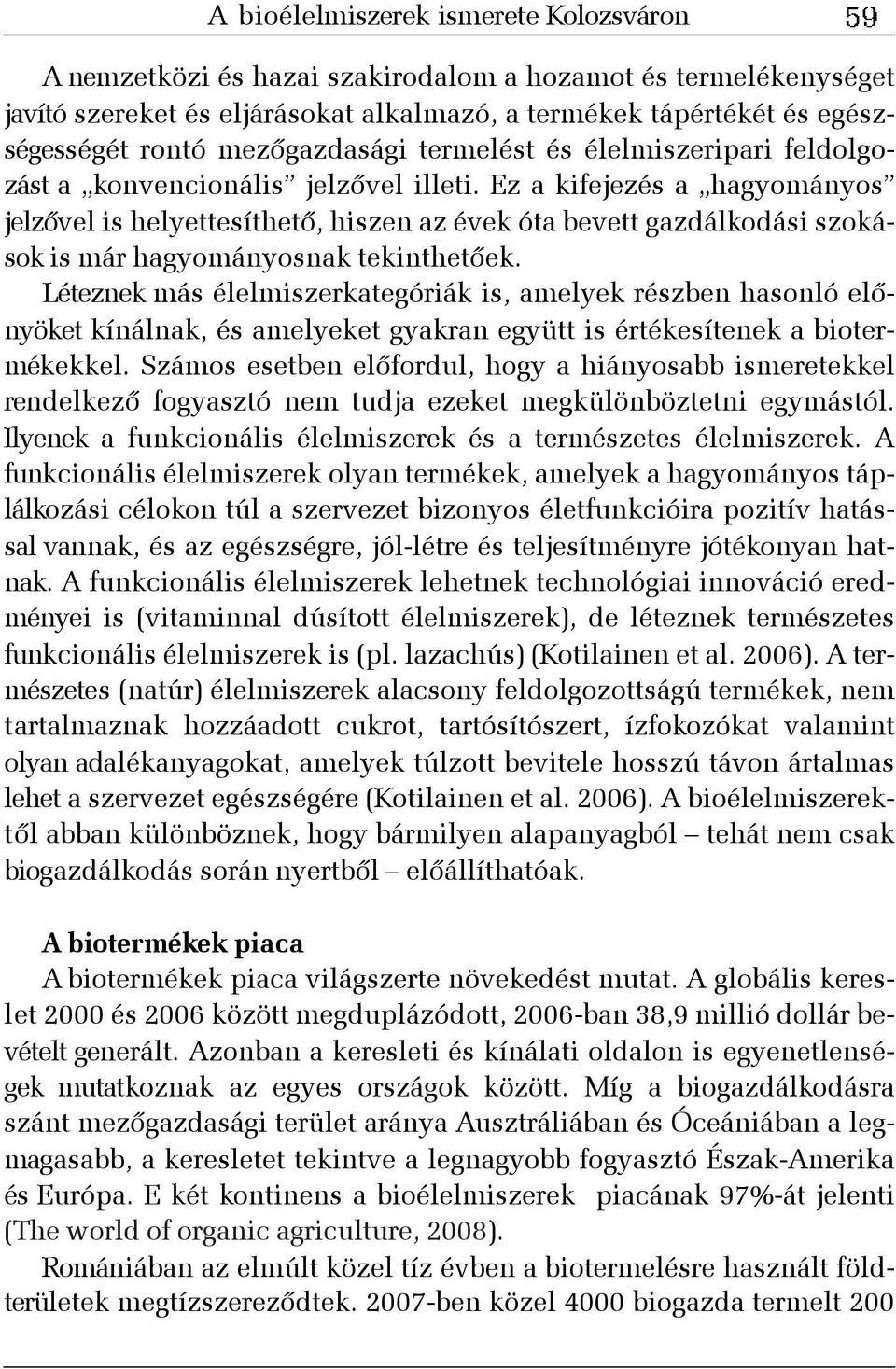 Ez a kifejezés a hagyományos jelzõvel is helyettesíthetõ, hiszen az évek óta bevett gazdálkodási szokások is már hagyományosnak tekinthetõek.