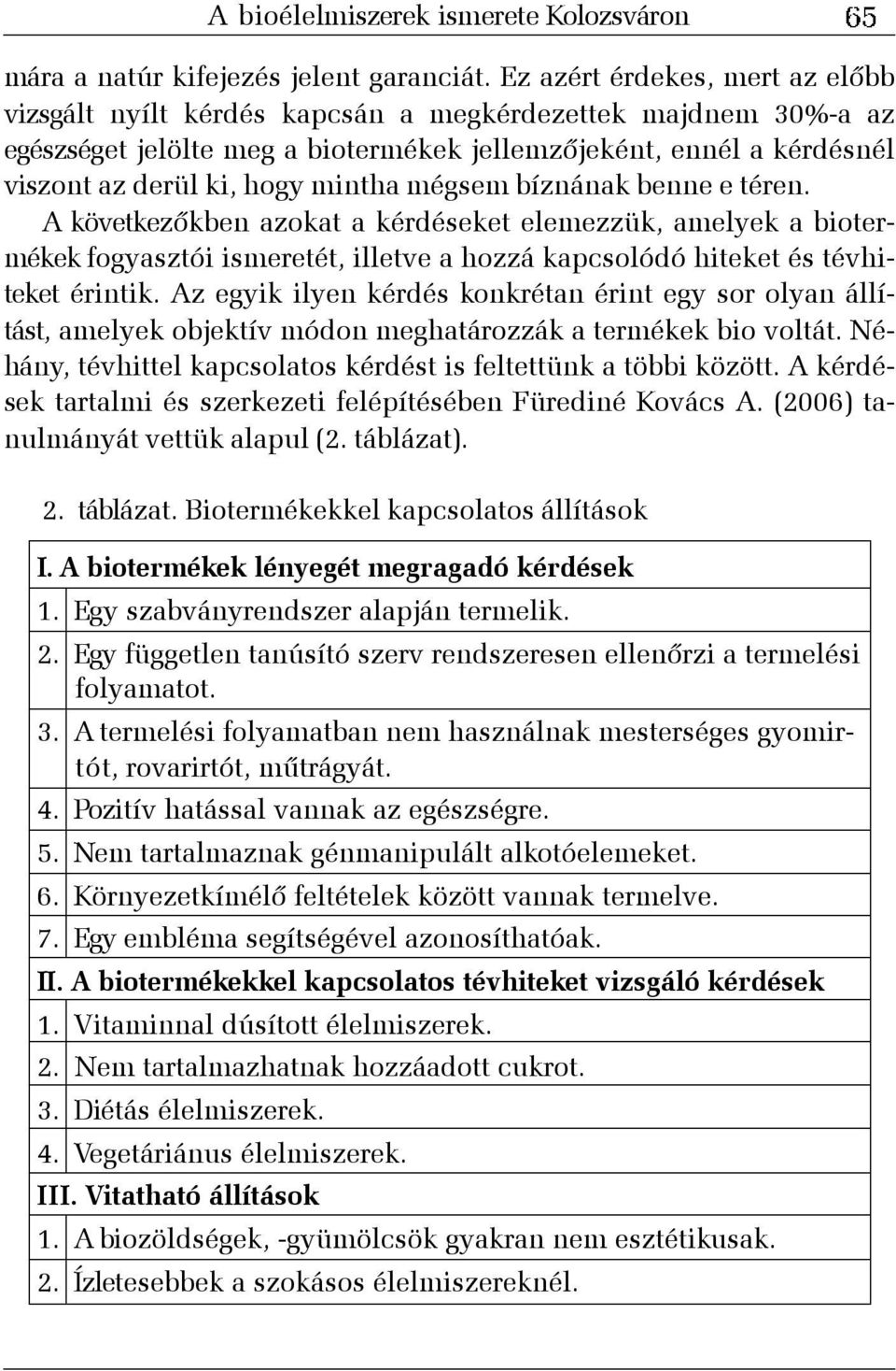 Környezetkímélõ feltételek között vannak termelve. 7. Egy embléma segítségével azonosíthatóak. II. A biotermékekkel kapcsolatos tévhiteket vizsgáló kérdések 1. Vitaminnal dúsított élelmiszerek. 2.